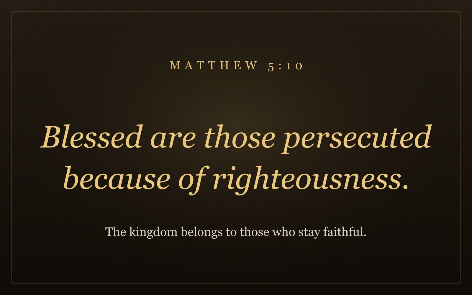The words 'Blessed are those persecuted because of righteousness' from Matthew 5:10 in warm gold italic lettering on a dark background