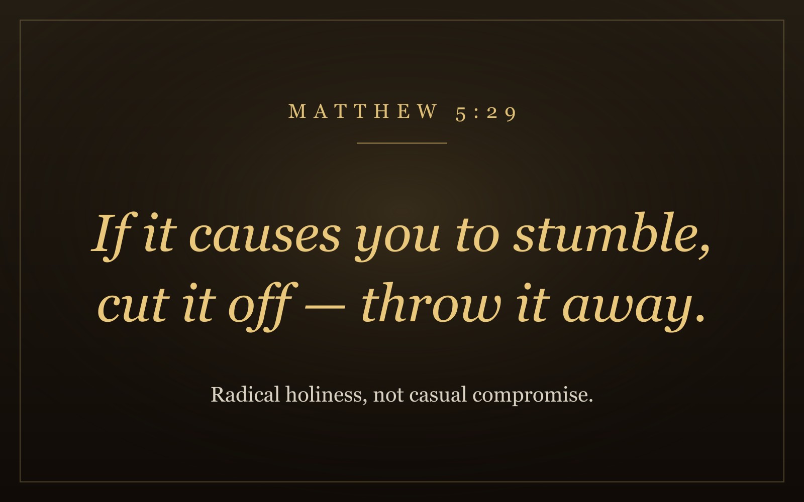 The words 'If it causes you to stumble, cut it off — throw it away' from Matthew 5:29 in warm gold italic lettering on a dark background