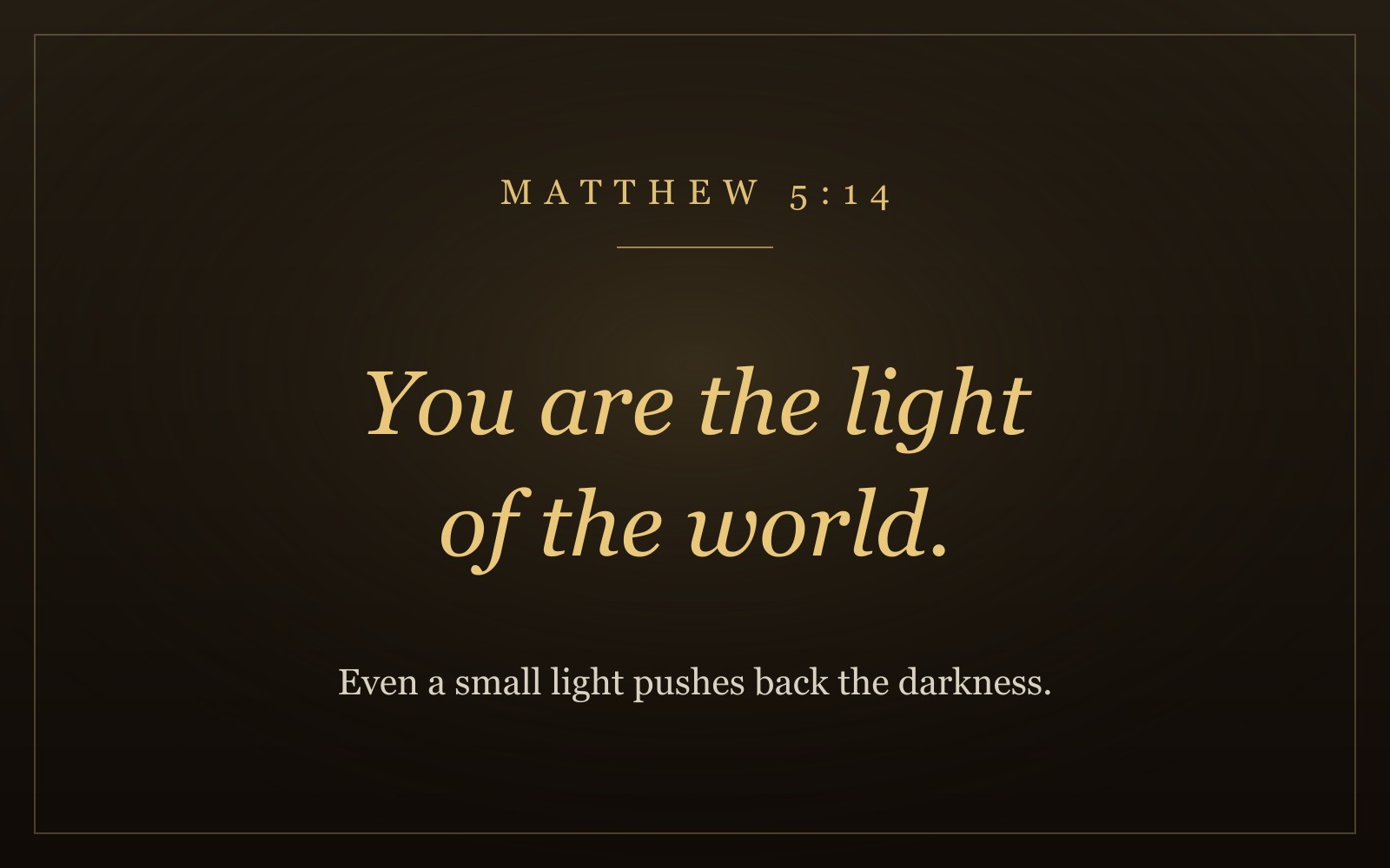 The words 'You are the light of the world' from Matthew 5:14 in warm gold italic lettering on a dark background
