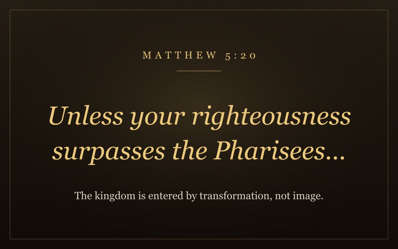 The words 'Unless your righteousness surpasses the Pharisees…' from Matthew 5:20 in warm gold italic lettering on a dark background